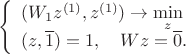 $$
\left\{
\begin{array}{l}
(W_1z^{(1)},z^{(1)})\to\min\limits_z\\
(z,\overline{1})=1,\quad Wz=\overline{0}.
\end{array}
\right.
$$