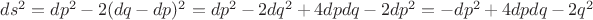 $ds^2=dp^2-2(dq-dp)^2=dp^2-2dq^2+4dpdq-2dp^2=-dp^2+4dpdq-2q^2$