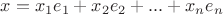 $x=x_1 e_1+ x_2 e_2+...+x_n e_n$