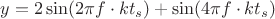 $y=2\sin(2\pi f\cdot kt_s)+\sin(4\pi f\cdot kt_s)$