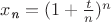 $x_{\textit{n}}=(1+\frac{t}{n})^n$