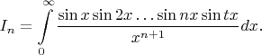 \[{I_n} = \int\limits_0^\infty  {\frac{{\sin x\sin 2x \ldots \sin nx\sin tx}}{{{x^{n + 1}}}}dx} .\[