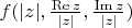 $f(|z|, \frac{\operatorname{Re}z}{|z|}, \frac{\operatorname{Im}z}{|z|})$