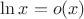 $\ln x=o(x)$