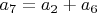 $a_7=a_2+a_6$