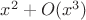 $x^2+O(x^3)$