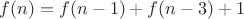 $f(n)=f(n-1)+f(n-3)+1$