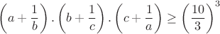 $\displaystyle\left(a+\frac{1}{b}\right).\left(b+\frac{1}{c}\right).\left(c+\frac{1}{a}\right)\geq \left(\frac{10}{3}\right)^3$