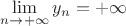 $\lim\limits_{n\to+\infty}y_n=+\infty$