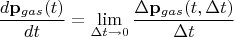 $$\frac{d\mathbf p_{gas}(t)}{dt}=\lim_{\Delta t\to0}\frac{\Delta\mathbf p_{gas}(t,\Delta t)}{\Delta t}$$