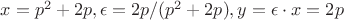 $x=p^2+2p, \epsilon= 2p/(p^2+2p), y=\epsilon \cdot x=2p$