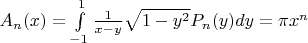 $A_n(x)=\int\limits_{-1}^{1} \frac{1}{x-y}\sqrt{1-y^2}P_n(y)dy=\pi x^{n}$