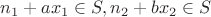$n_1+ax_1\in S,n_2+bx_2\in S$