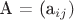 A = (a_{ij})