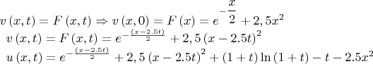 $
v\left(x,t\right)=F\left( x,t\right) \Rightarrow v\left( x,0\right) =F\left( x\right) =e^{-\dfrac{x}{2}}+2,5x^{2}

\begin{array}{l}v\left(x,t\right)=F\left(x,t\right)=e^{-\frac{\left(x-2.5t\right)}{2}}+2,5\left(x-2.5t\right)^2\\u\left(x,t\right)=e^{-\frac{\left(x-2.5t\right)}{2}}+2,5\left(x-2.5t\right)^2+\left(1+t\right)\ln\left(1+t\right)-t-2.5x^2\end{array}
$