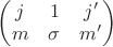 $
\begin{pmatrix}
j & 1 & j' \\
m & \sigma & m' \\
\end{pmatrix}
$ $
\begin{pmatrix}
j & 1 & j' \\
m & \sigma & m' \\
\end{pmatrix}
$