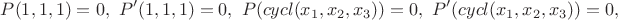$$P(1,1,1)=0,~P'(1,1,1)=0,~P(cycl(x_1,x_2,x_3))=0,~P'(cycl(x_1,x_2,x_3))=0,$$