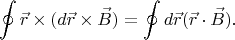 $$\oint \vec{r}\times (d\vec{r}\times \vec{B})= \oint d\vec{r}(\vec{r}\cdot\vec{B}).$$