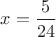 $x=\dfrac5{24}$