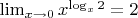 $\lim_{x\rightarrow0} x^{\log_x2}=2$