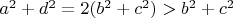$a^2+d^2=2(b^2+c^2)>b^2+c^2$