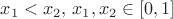 $x_1<x_2, \, x_1,x_2 \in [0,1]$