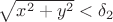 $\sqrt{x^2+y^2}<\delta_2$