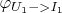 $\[{\varphi _{{U_1} - > {I_1}}}\]$