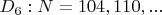 $D_6: N=104,110,...$