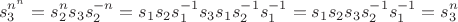 $$s_3^{n^n} = s_2^n s_3 s_2^{-n} = s_1s_2s_1^{-1} s_3 s_1 s_2^{-1} s_1^{-1} = s_1s_2s_3s_2^{-1} s_1^{-1} = s_3^n$$