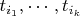 $t_{i_1}, \cdots, t_{i_k}$
