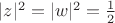 $|z|^2=|w|^2=\frac12$