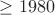 $\geq 1980$