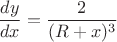 $$\frac{dy}{dx} = \frac{2}{(R + x)^3}$$