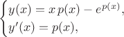 $$\begin{cases}y(x)=x\,p(x)-e^{p(x)}, \\ y'(x)=p(x),\end{cases}$$