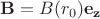 $\mathbf{B} = B(r_0) \mathbf{e_z}$