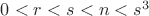 $0<r<s<n<s^3$