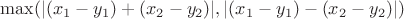 $\max(|(x_1 - y_1) + (x_2 - y_2)|, |(x_1 - y_1) - (x_2  - y_2)|)$