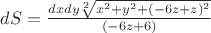 $dS=\frac{dxdy\sqrt[2]{x^2+y^2+(-6z+z)^2}}{(-6z+6)}$
