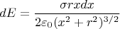 $$ dE = \frac{\sigma rxdx}{2\varepsilon_0(x^2+r^2)^{3/2}}$$