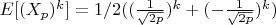 $E[(X_p)^k]=1/2((\frac {1}{\sqrt{2p}})^k+(-\frac {1}{\sqrt{2p}})^k)$