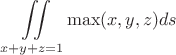 $$\iint\limits_{x+y+z=1}^{}\max(x,y,z)ds  $$