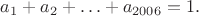 $a_1+a_2+\ldots+a_{2006}=1.$