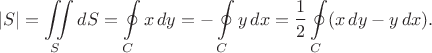 $$|S|=\iint\limits_S dS=\oint\limits_C x\,dy=-\oint\limits_C y\,dx=\frac12\oint\limits_C (x\,dy-y\,dx).$$