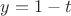 $y = 1-t$