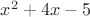 $x^2 + 4x - 5$