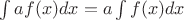 $\int\limits_{}^{}af(x)dx=a\int\limits_{}^{}f(x)dx$