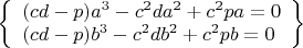$\left\{\begin{array}{l}(cd-p)a^3-c^{2}da^2+c^{2}pa=0\\(cd-p)b^3-c^{2}db^2+c^{2}pb=0\end{array}\right\}$