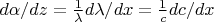 $d\alpha/dz=\frac{1}{\lambda}d\lambda/dx=\frac{1}{c}dc/dx$