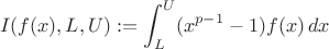 $$I(f(x),L,U) := \int_L^U (x^{p-1}-1) f(x)\,dx$$